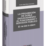 LA PROHIBICIÓN DE DOBLE ENJUICIAMIENTO AL FUNCIONARIO Y SERVIDOR PÚBLICO