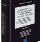 JURISPRUDENCIA PARA EL DESARROLLO DE LAS ACTIVIDADES MINERAS EN EL PERÚ