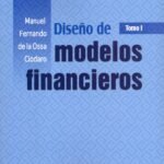 DISEÑO DE MODELOS FINANCIEROS. TOMO I
