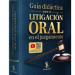 GUÍA PARA LA LITIGACIÓN ORAL EN EL JUZGAMIENTO