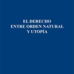 EL DERECHO ENTRE ORDEN NATURAL Y UTOPÍA