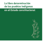 LA LIBRE DETERMINACIÓN DE LOS PUEBLOS INDÍGENAS EN EL ESTADO CONSTITUCIONAL