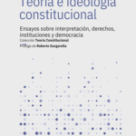 TEORÍA E IDEOLOGÍA CONSTITUCIONAL