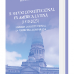 EL ESTADO CONSTITUCIONAL EN AMÉRICA LATINA (1810-2023)