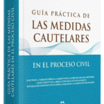 GUÍA PRÁCTICA DE LAS MEDIDAS CAUTELARES EN EL PROCESO CIVIL