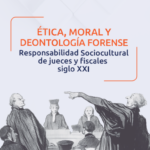 ÉTICA, MORAL Y DEONTOLOGÍA FORENSE