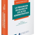 LA PRESUNCIÓN DE VALIDEZ DE LOS ACTOS ADMINISTRATIVOS