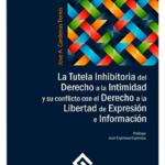LA TUTELA INHIBITORIA DEL DERECHO A LA INTIMIDAD Y SU CONFLICTO CON EL DERECHO A LA LIBERTAD DE EXPRESIÓN E INFORMACIÓN