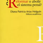 ¿REFORMAR O ABOLIR EL SISTEMA PENAL?