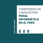 COMPENDIO DE LEGISLACIÓN PENAL INFORMÁTICA EN EL PERÚ