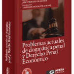 PROBLEMAS ACTUALES DE DOGMÁTICA PENAL Y DERECHO PENAL ECONÓMICO