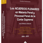 LOS ACUERDOS PLENARIOS EN MATERIA PENAL Y PROCESAL PENAL DE LA CORTE SUPREMA