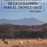 GESTIÓN ESTRATÉGICA DE LA GANADERÍA PARA EL TRÓPICO SECO