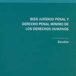 BIEN JURÍDICO PENAL Y DERECHO PENAL MÍNIMO DE LOS DERECHOS HUMANOS