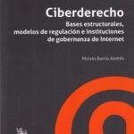 CIBERDERECHO. Bases estructurales, modelos de regulación e instituciones de gobernanza de Internet