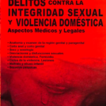 DELITOS CONTRA LA INTEGRIDAD SEXUAL Y VIOLENCIA DOMESTICA. Aspectos médicos legales