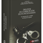 DELITOS DE CORRUPCIÓN DE FUNCIONARIOS. Su Imputación y Prueba en el Proceso Penal