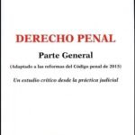 DERECHO PENAL PARTE GENERAL. ADAPTADO A LAS REFORMAS DEL CÓDIGO PENAL DE 2015. UN ESTUDIO CRÍTICO DESDE LA PRÁCTICA JUDICIAL