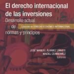 EL DERECHO INTERNACIONAL DE LAS INVERSIONES.DESARROLLO ACTUAL DE NORMAS Y PRINCIPIOS