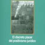 EL DISCRETO PLACER DEL POSITIVISMO JURIDICO
