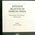 ESTUDIOS SELECTOS DE DERECHO PENAL. Parte general, parte especial, filosofía penal