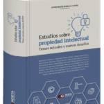 ESTUDIOS SOBRE PROPIEDAD INTELECTUAL. Temas actuales y Nuevos Desafíos