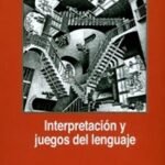INTERPRETACIÓN Y JUEGOS DEL LENGUAJE