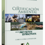 LA CERTIFICACIÓN AMBIENTAL EN LOS PROYECTOS EXTRACTIVOS