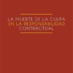 LA MUERTE DE LA CULPA EN LA RESPONSABILIDAD CONTRACTUAL
