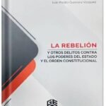 LA REBELIÓN Y OTROS DELITOS CONTRA LOS PODERES DEL ESTADO Y EL ORDEN CONSTITUCIONAL