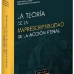 LA TEORÍA DE LA IMPRESCRIPTIBILIDAD DE LA ACCIÓN PENAL