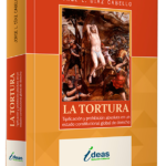 LA TORTURA. Tipificacion y prohibicion absoluta en un estado constitucional global de derecho