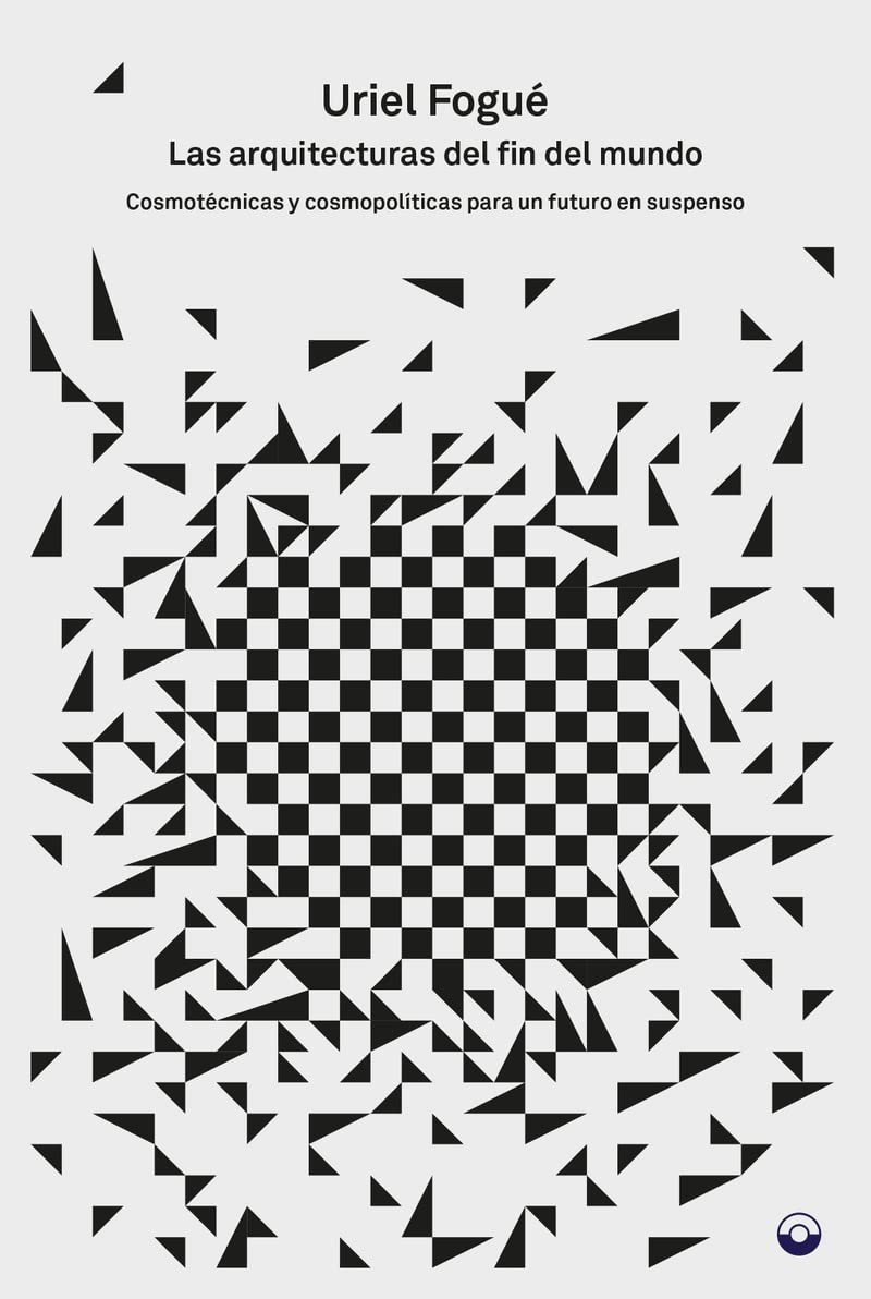 las-arquitecturas-del-fin-del-mundo-cosmotecnicas-y-cosmopoliticas-para-un-futuro-en-suspenso LAS ARQUITECTURAS DEL FIN DEL MUNDO. COSMOTECNICAS Y COSMOPOLÍTICAS PARA UN FUTURO EN SUSPENSO - Imagen 1
