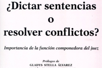 ¿DICTAR SENTENCIAS O RESOLVER CONFLICTOS?. Importancia de la función componedora del juez
