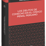 LOS DELITOS DE COHECHO Y SUS MODALIDADES EN EL CÓDIGO PENAL PERUANO
