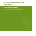 LOS REGÍMENES LABORALES ESPECIALES. El archipiélago normativo del ordenamiento laboral peruano