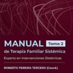 MANUAL DE TERAPIA FAMILIAR SISTÉMICA. Tomo 2. Experto en Intervenciones Sistémicas