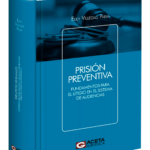PRISIÓN PREVENTIVA. Fundamentos para el Litigio en el Sistema de Audiencias