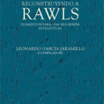 RECONSTRUYENDO A RAWLS ELEMENTOS PARA UNA BIOGRAFÍA INTELECTUAL