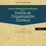 RESPONSABILIDAD PENAL DEL ABOGADO EN LOS DELITOS DE ORGANIZACIÓN CRIMINAL. TOMO IV