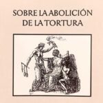 SOBRE LA ABOLICIÓN DE LA TORTURA