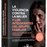 VIOLENCIA CONTRA LA MUJER Y LOS INTEGRANTES DEL GRUPO FAMILIAR. Aspectos fundamentales y procesales