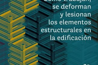 CÓMO TRABAJAN, SE DEFORMAN Y LESIONAN LOS ELEMENTOS ESTRUCTURALES EN LA EDIFICACIÓN