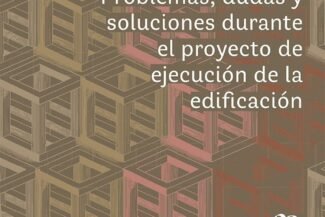 PROBLEMAS DUDAS Y SOLUCIONES DURANTE EL PROYECTO DE EJECUCIÓN DE LA EDIFICACIÓN