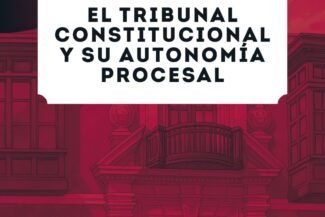 EL TRIBUNAL CONSTITUCIONAL Y SU AUTONOMIA PROCESAL