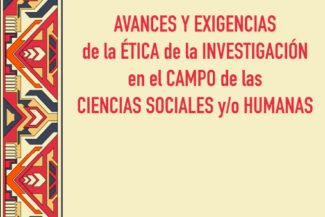 AVANCES Y EXIGENCIAS DE LA ÉTICA DE LA INVESTIGACIÓN  EN EL CAMPO DE LAS CIENCIAS SOCIALES Y/O HUMANAS