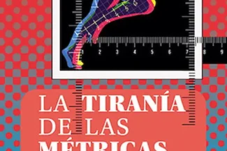 LA TIRANÍA DE LAS MÉTRICAS