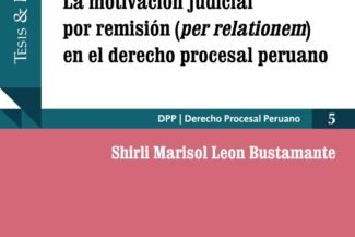 LA MOTIVACIÓN JUDICIAL POR REMISIÓN (PER RELATIONEM) EN EL DERECHO PROCESAL PERUANO