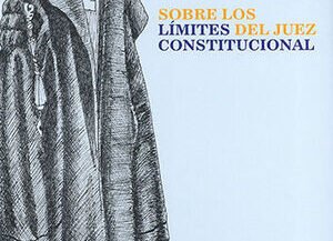 SOBRE LOS LIMITES DEL JUEZ CONSTITUCIONAL