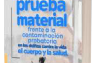 ADMISIÓN Y EXCLUSIÓN DE LA PRUEBA MATERIAL FRENTE A LA CONTAMINACIÓN PROBATORIA EN LOS DELITOS CONTRA LA VIDA EL CUERPO Y LA SALUD